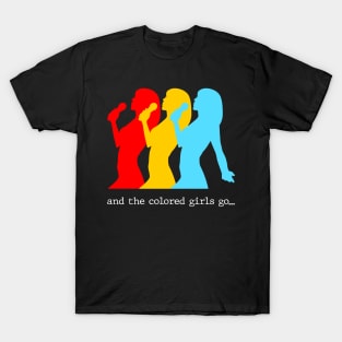 And the colored girls go.. T-Shirt